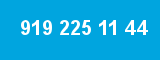 919 225 11 44